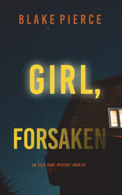 Girl, Forsaken (An Ella Dark FBI Suspense Thriller-Book 7), Hardback Book