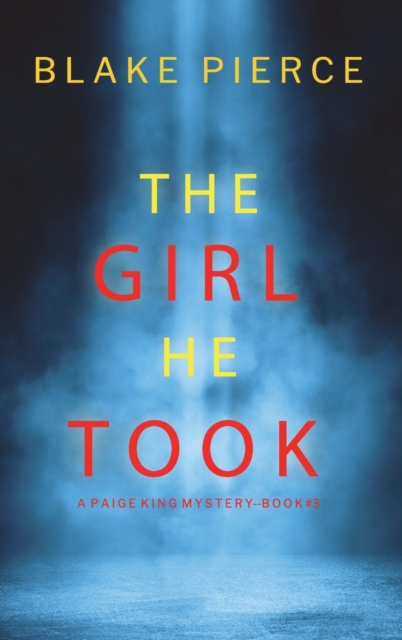 The Girl He Took (A Paige King FBI Suspense Thriller-Book 3), Hardback Book