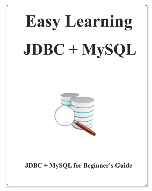 Easy Learning JDBC + MySQL : JDBC for Beginner's Guide, Paperback / softback Book