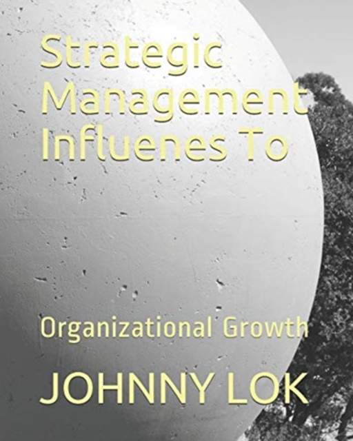 Strategic Management Influenes To : Organizational Growth, Paperback / softback Book