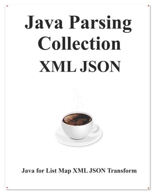 Java Parsing Collection XML JSON : Map List XML JSON Transform, Paperback / softback Book