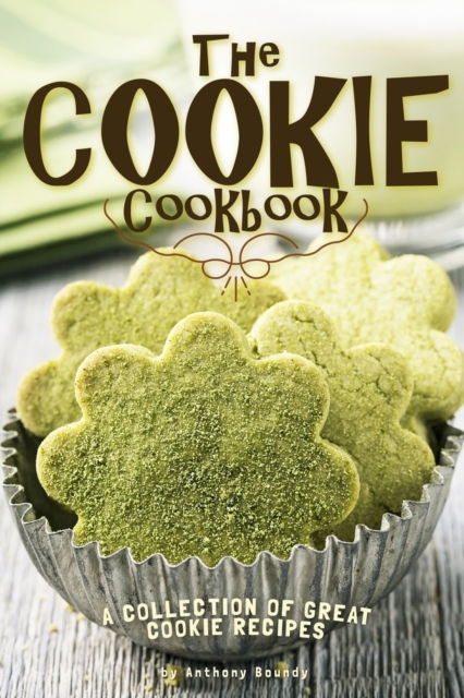 The Cookie Cookbook : A Collection of Great Cookie Recipes, Paperback / softback Book