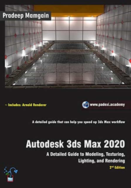 Autodesk 3ds Max 2020 : A Detailed Guide to Modeling, Texturing, Lighting, and Rendering, 2nd Edition, Paperback / softback Book