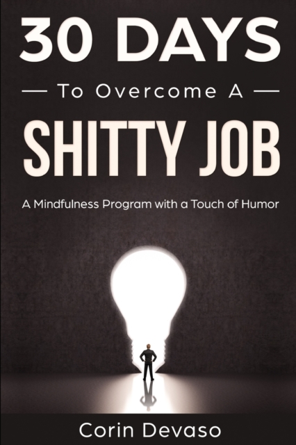 30 Days to Overcome a Shitty Job : A Mindfulness Program with a Touch of Humor, Paperback / softback Book