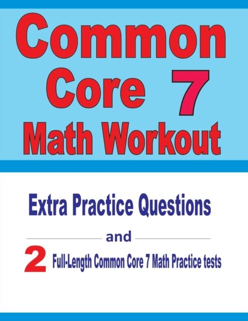 Common Core 7 Math Workout : Extra Practice Questions and Two Full-Length Practice Common Core 7 Math Tests, Paperback / softback Book