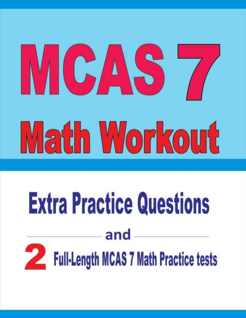 MCAS 7 Math Workout : Extra Practice Questions and Two Full-Length Practice MCAS 7 Math Tests, Paperback / softback Book