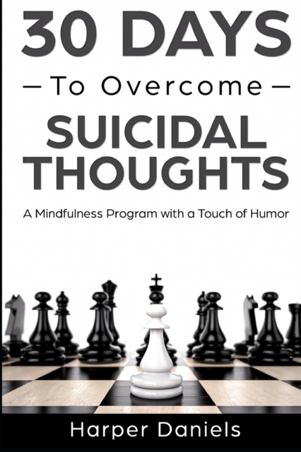 30 Days to Overcome Suicidal Thoughts : A Mindfulness Program with a Touch of Humor, Paperback / softback Book