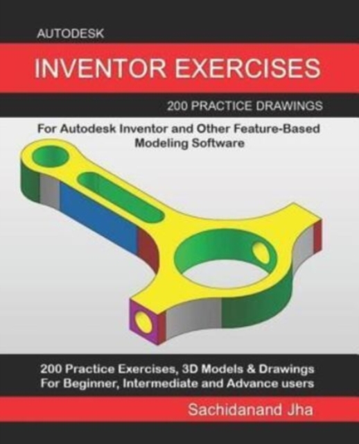 Autodesk Inventor Exercises : 200 Practice Drawings For Autodesk Inventor and Other Feature-Based Modeling Software, Paperback / softback Book