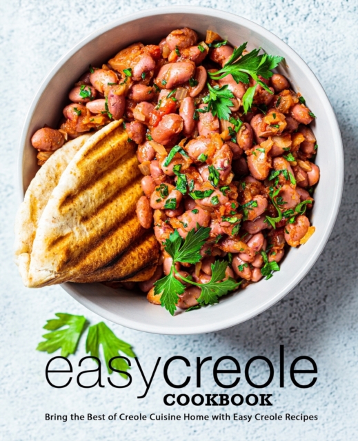 Easy Creole Cookbook : Bring the Best of Creole Cuisine Home with Easy Creole Recipes (2nd Edition), Paperback / softback Book