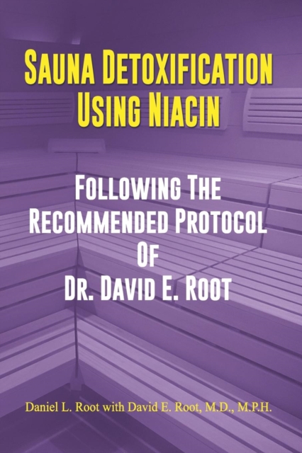 Sauna Detoxification Using Niacin : Following The Recommended Protocol Of Dr. David E. Root, Paperback / softback Book
