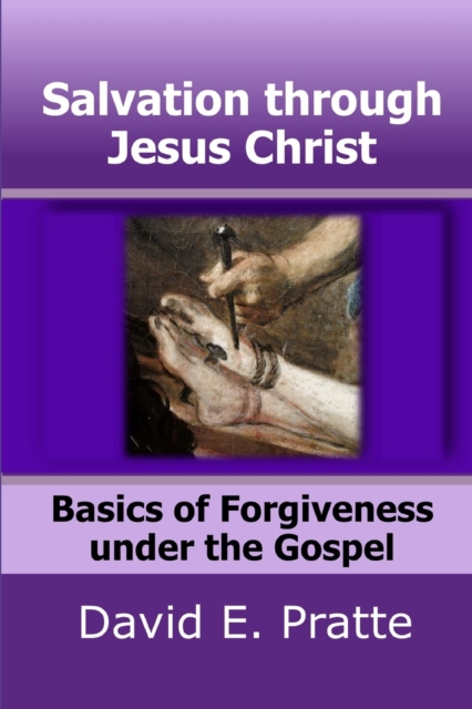 Salvation through Jesus Christ : Basics of Forgiveness under the Gospel, Paperback / softback Book