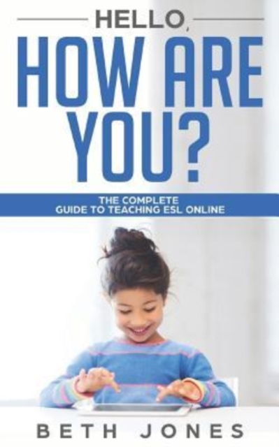 Hello! How Are You? A Complete Guide to Teaching ESL Online, Paperback / softback Book