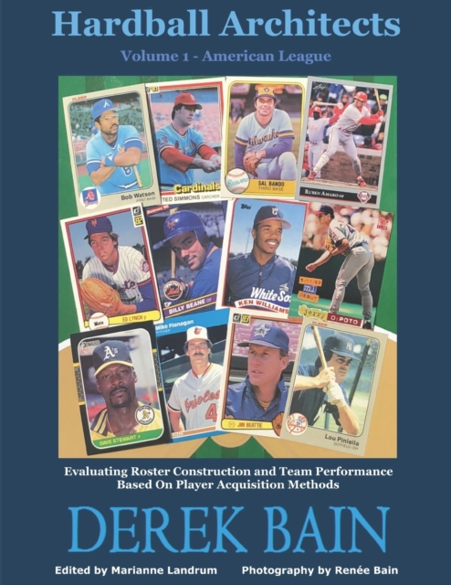 Hardball Architects - Volume 1 (American League Teams) : Evaluating Roster Construction and Team Performance Based On Player Acquisition Methods, Paperback / softback Book