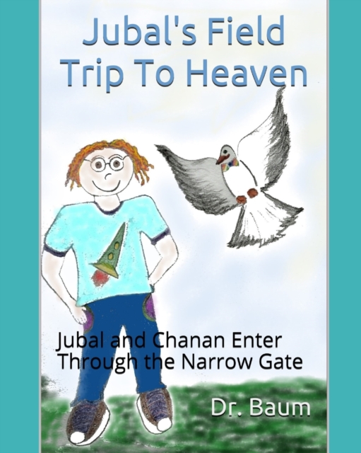 Jubal's Field Trip To Heaven : Jubal and Chanan Enter Through the Narrow Gate, Paperback / softback Book