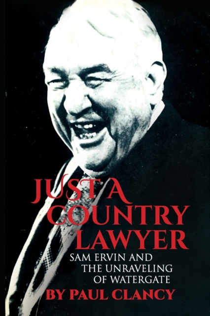 Just a Country Lawyer : Sam Ervin and the Unraveling of Watergate, Paperback / softback Book