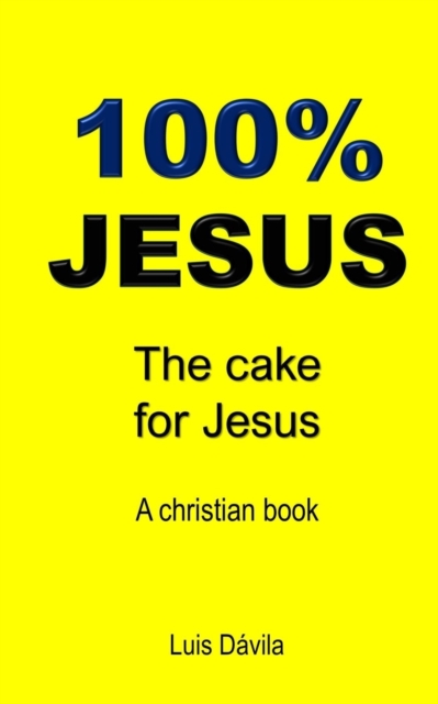 100% Jesus : The cake for Jesus, Paperback / softback Book