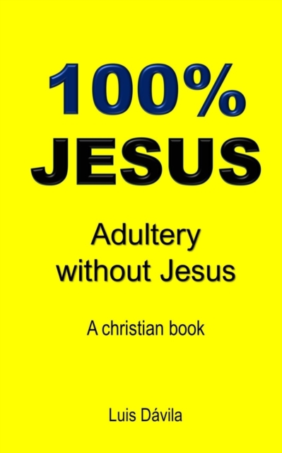 100% Jesus : Adultery without Jesus, Paperback / softback Book
