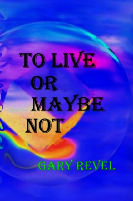 To Live Or Maybe Not : Then There is Now, Paperback / softback Book