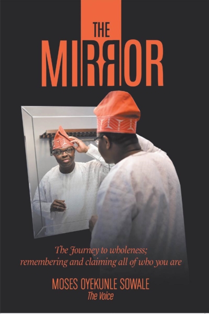 The Mirror : The Journey to Wholeness; Remembering and Claiming All of Who You Are, EPUB eBook