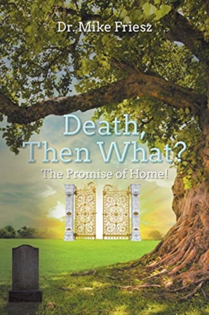 Death, Then What? : The Promise of Home!, Paperback / softback Book