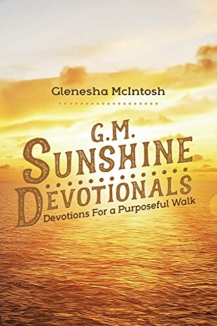 G.M. Sunshine Devotionals : Devotions For a Purposeful Walk, Paperback / softback Book