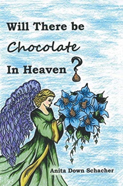 Will There Be Chocolate in Heaven?, Paperback / softback Book