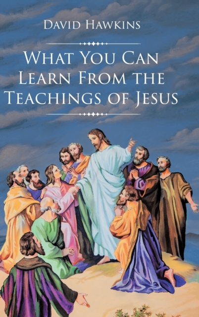 What You Can Learn From the Teachings of Jesus, Hardback Book