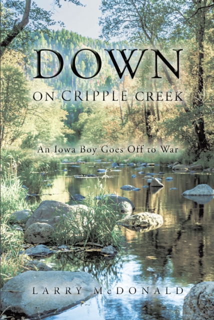 Down on Cripple Creek : An Iowa Boy Goes Off to War, EPUB eBook