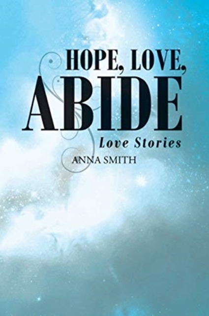 Hope, Love, Abide : Love Stories, Paperback / softback Book
