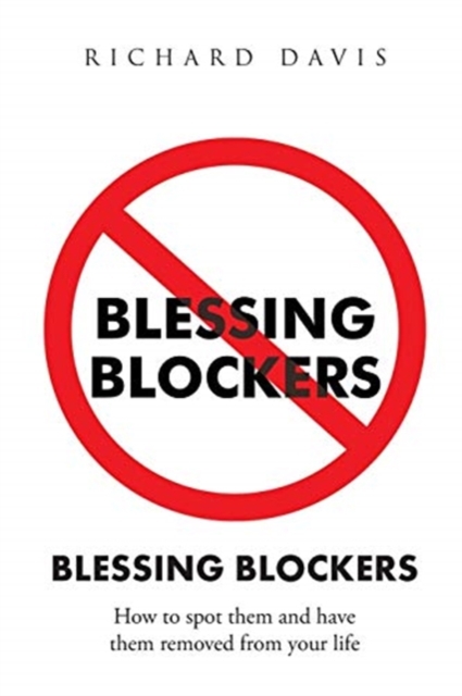 Blessing Blockers : How to Spot Them and Have Them Removed from Your Life, Paperback / softback Book