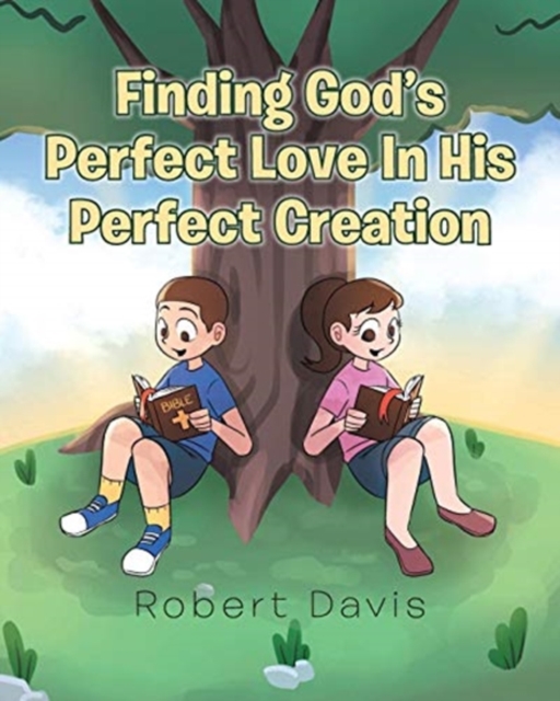 Finding God's Perfect Love in His Perfect Creation, Paperback / softback Book