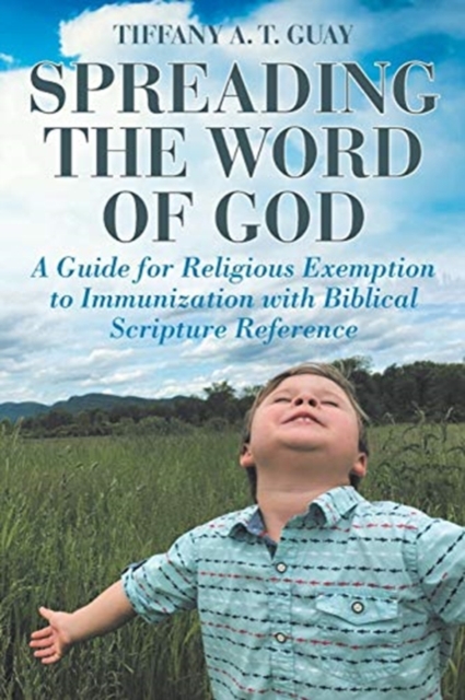 Spreading the Word of God : A Guide for Religious Exemption to Immunization with Biblical Scripture Reference, Paperback / softback Book