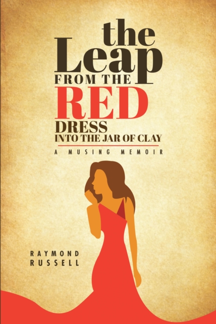 The Leap from the Red Dress into the Jar of Clay : A Musing Memoir, EPUB eBook