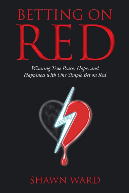 Betting on Red : Winning True Peace, Hope, and Happiness with One Simple Bet on Red, EPUB eBook