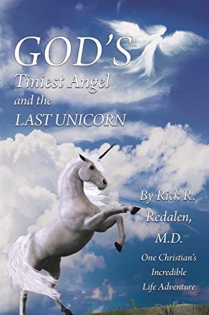 God's Tiniest Angel and the Last Unicorn : One Christian's Incredible Life Adventure, Paperback / softback Book