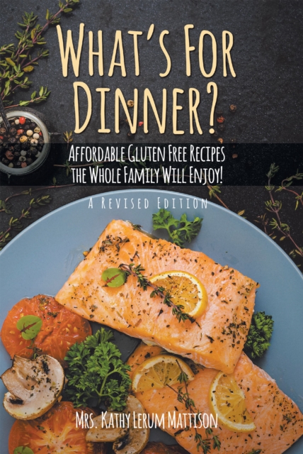 What's For Dinner? : Affordable Gluten-Free Recipes the Whole Family Will Enjoy!, EPUB eBook