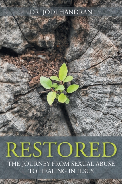 Restored : The Journey from Sexual Abuse to Healing in Jesus, Paperback / softback Book
