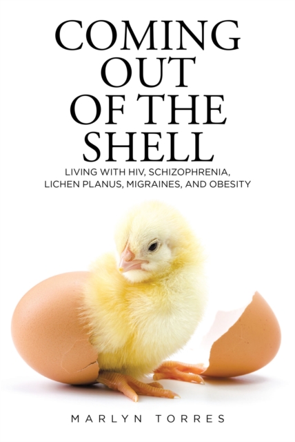 Coming Out of the Shell : Living with HIV, Schizophrenia, Lichen Planus, Migraines, and Obesity, EPUB eBook