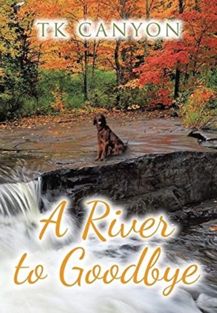 A River to Goodbye, Hardback Book