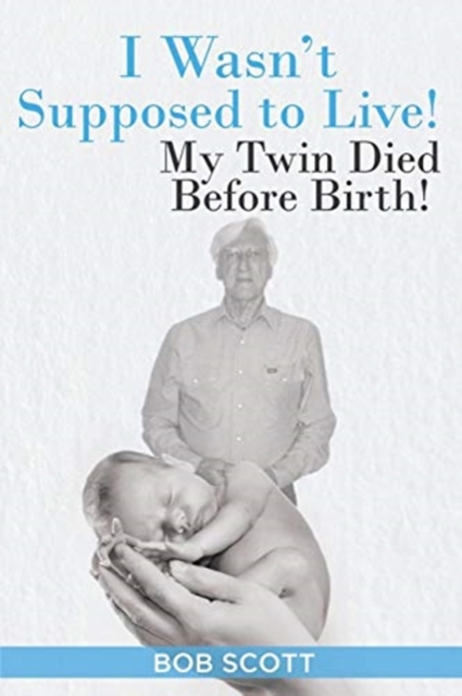 I Wasn't Supposed to Live! : My Twin Died Before Birth!, Paperback / softback Book