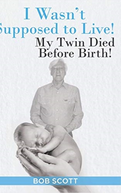 I Wasn't Supposed to Live! : My Twin Died Before Birth!, Hardback Book