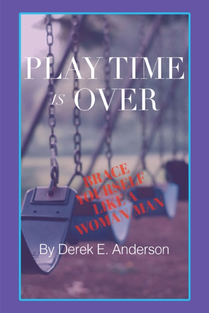 Playtime Is Over : Brace Yourself Like a Woman-Man, EPUB eBook