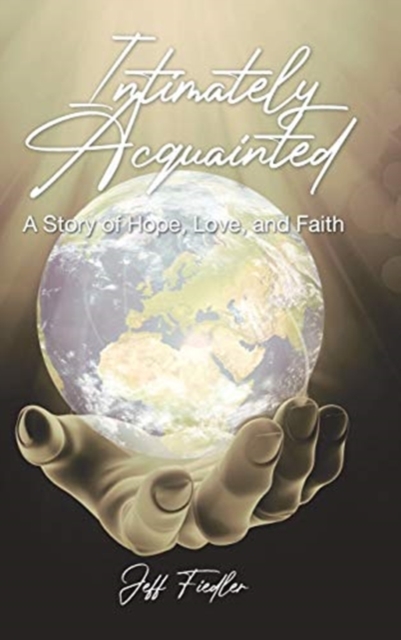 Intimately Acquainted : A Story of Hope, Love, and Faith, Hardback Book