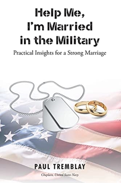 Help Me, I'm Married in the Military : Practical Insights for a Strong Marriage, Paperback / softback Book