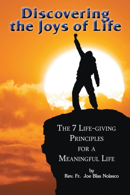 Discovering the Joys of Life : The 7 Life-Giving Principles for a Meaningful Life, EPUB eBook