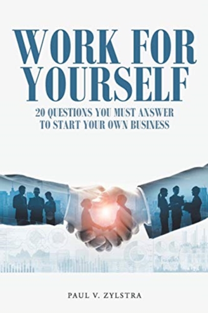 Work for Yourself : 20 Questions You Must Answer to Start Your Own Business, Paperback / softback Book