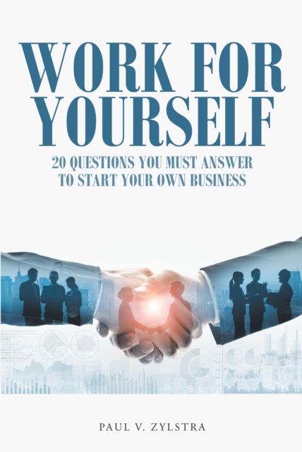 Work for Yourself : 20 Questions You Must Answer to Start Your Own Business, EPUB eBook