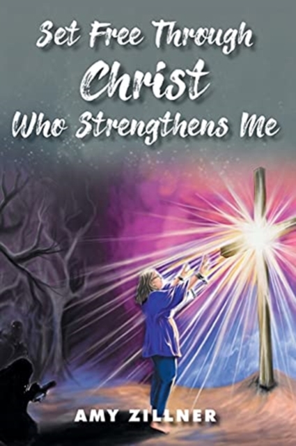Set Free Through Christ Who Strengthens Me, Paperback / softback Book