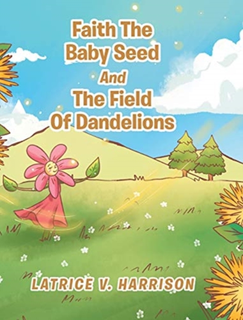 Faith The Baby Seed And The Field Of Dandelions, Hardback Book