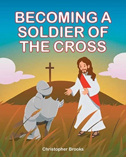 Becoming a Soldier of the Cross, Paperback / softback Book